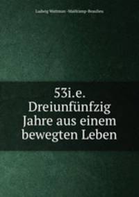 53i.e. Dreiunfunfzig Jahre aus einem bewegten Leben