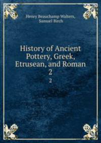 History of Ancient Pottery, Greek, Etrusean, and Roman. 2