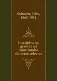 Inscriptiones graecae ad inlustrandas dialectos selectae
