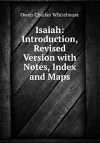 Isaiah: Introduction, Revised Version with Notes, Index and Maps