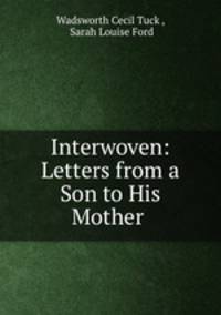 Interwoven: Letters from a Son to His Mother .