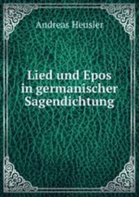 Lied und Epos in germanischer Sagendichtung