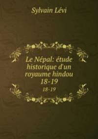 Le Npal: tude historique d`un royaume hindou. 18-19