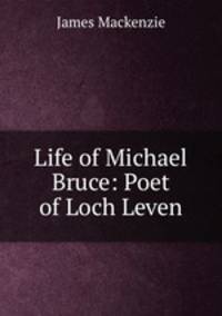 Life of Michael Bruce: Poet of Loch Leven