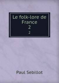 Le folk-lore de France. 2