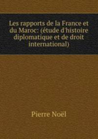 Les rapports de la France et du Maroc: (etude d