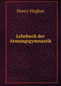 Lehrbuch der Atmungsgymnastik