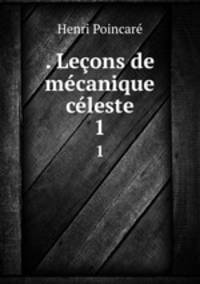 . Lecons de mecanique celeste