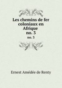 Les chemins de fer coloniaux en Afrique .. no. 3