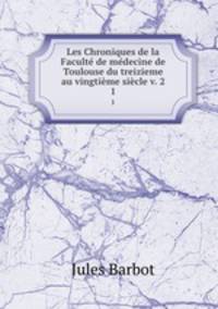 Les Chroniques de la Faculte de medecine de Toulouse du treizieme au vingtieme siecle v. 2