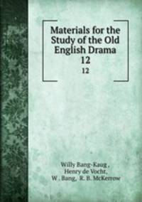 Materials for the Study of the Old English Drama. 12