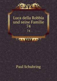 Luca della Robbia und seine Familie. 74