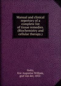 Manual and clinical repertory of a complete list of tissue remedies. (Biochemistry and cellular therapy.)
