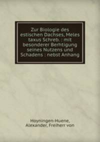 Zur Biologie des estischen Dachses, Meles taxus Schreb. : mit besonderer Berhtigung seines Nutzens und Schadens : nebst Anhang