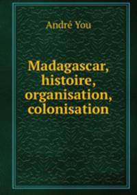Madagascar, histoire, organisation, colonisation
