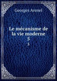 Le mcanisme de la vie moderne. 5