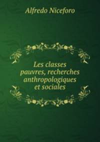Les classes pauvres, recherches anthropologiques et sociales