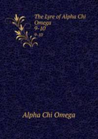 The Lyre of Alpha Chi Omega. 9-10