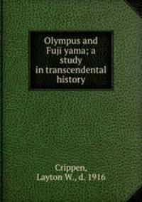 Olympus and Fuji yama; a study in transcendental history