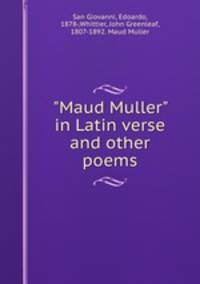 "Maud Muller" in Latin verse and other poems