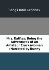 Mrs. Raffles: Being the Adventures of an Amateur Crackswoman : Narrated by Bunny