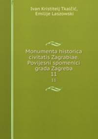 Monumenta historica civitatis Zagrabiae. Povijesni spomenici grada Zagreba. 11