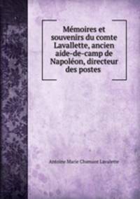Memoires et souvenirs du comte Lavallette, ancien aide-de-camp de Napoleon, directeur des postes .