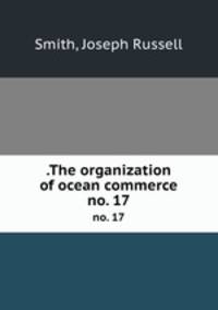 .The organization of ocean commerce. no. 17