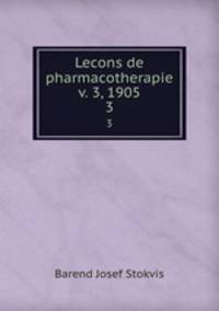 Lecons de pharmacotherapie v. 3, 1905. 3