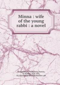 Minna : wife of the young rabbi : a novel