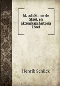 M. och M: me de Stael, en aktenskapshistoria i bref