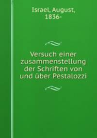 Versuch einer zusammenstellung der Schriften von und uber Pestalozzi