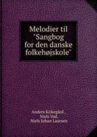 Melodier til "Sangbog for den danske folkehjskole"