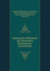 Katalog der Bibliothek der Deutschen Shakespeare-Gesellschaft