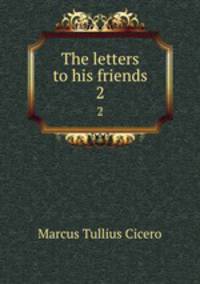 The letters to his friends. 2