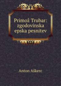 Primoz Trubar: zgodovinska epska pesnitev