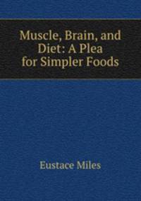 Muscle, Brain, and Diet: A Plea for Simpler Foods