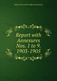 Report with Annexures Nos. 1 to 9. 1903-1905