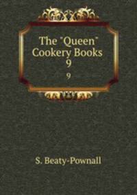 The "Queen" Cookery Books .. 9