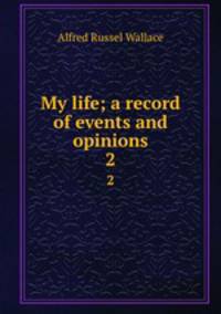 My life; a record of events and opinions. 2