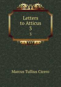 Letters to Atticus. 3