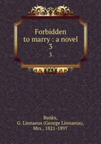 Forbidden to marry : a novel. 3