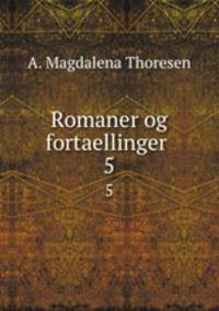 Romaner og fortaellinger .. 5