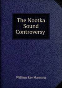 The Nootka Sound Controversy .