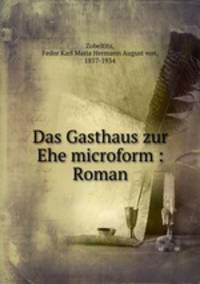 Das Gasthaus zur Ehe microform : Roman