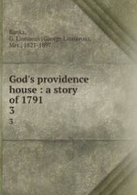 God`s providence house : a story of 1791. 3