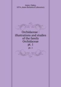 Orchidaceae : illustrations and studies of the family Orchidaceae. pt. 1