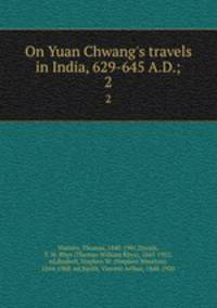 On Yuan Chwang`s travels in India, 629-645 A.D.;. 2