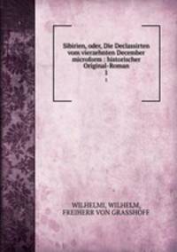 Sibirien, oder, Die Declassirten vom vierzehnten December microform : historischer Original-Roman. 1