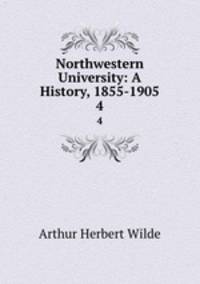 Northwestern University: A History, 1855-1905. 4